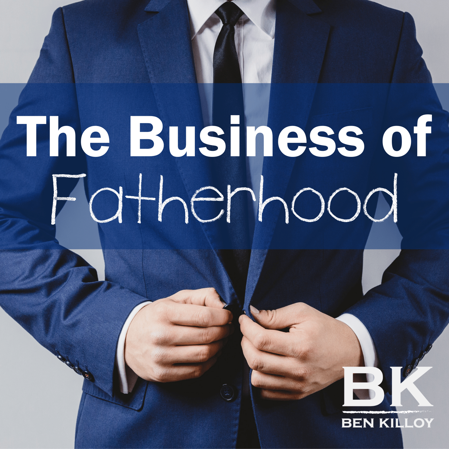 the-business-of-fatherhood-ben-killoy